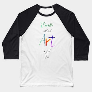 Earth without Art is just Eh White - Calligraphy Baseball T-Shirt